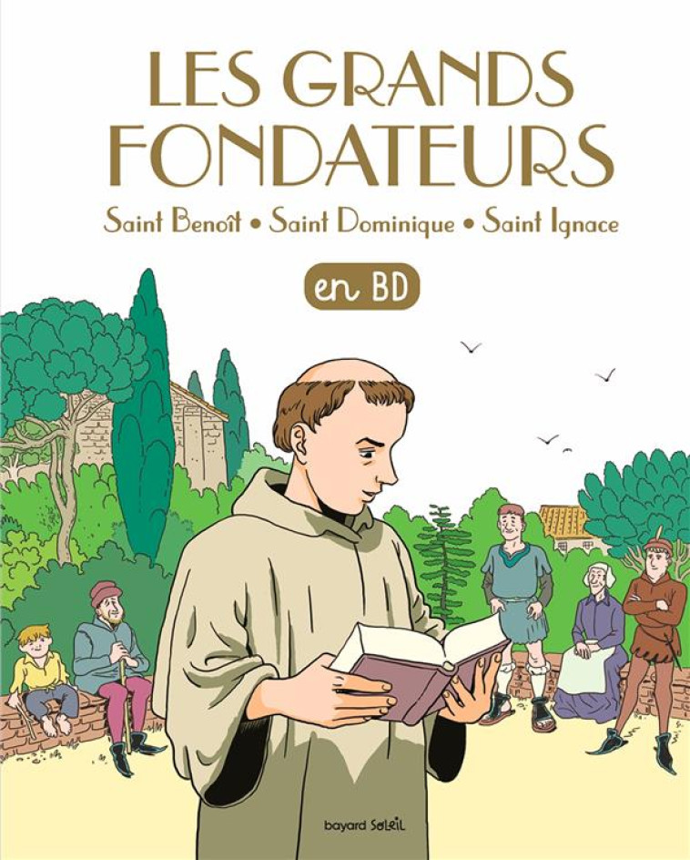 LES GRANDS FONDATEURS EN BD - SAINT BENOIT, SAINT DOMINIQUE ET SAINT IGNACE DE LOYOLA - XXX - BAYARD JEUNESSE