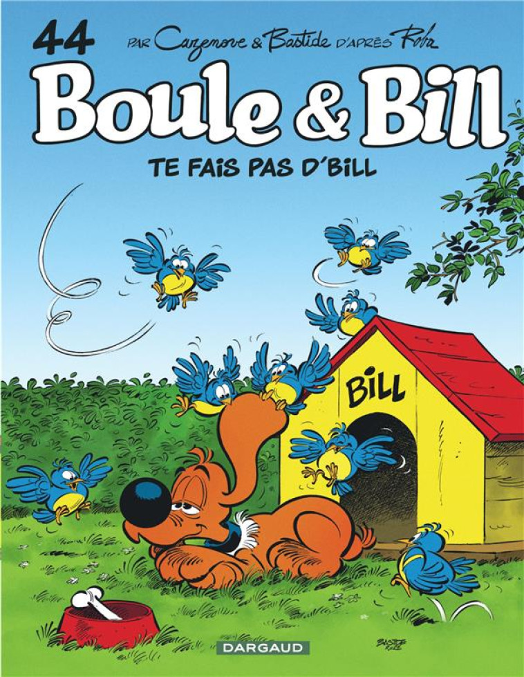 BOULE & BILL - TOME 44 - TE FAIS PAS D'BILL ! - BASTIDE JEAN - DARGAUD