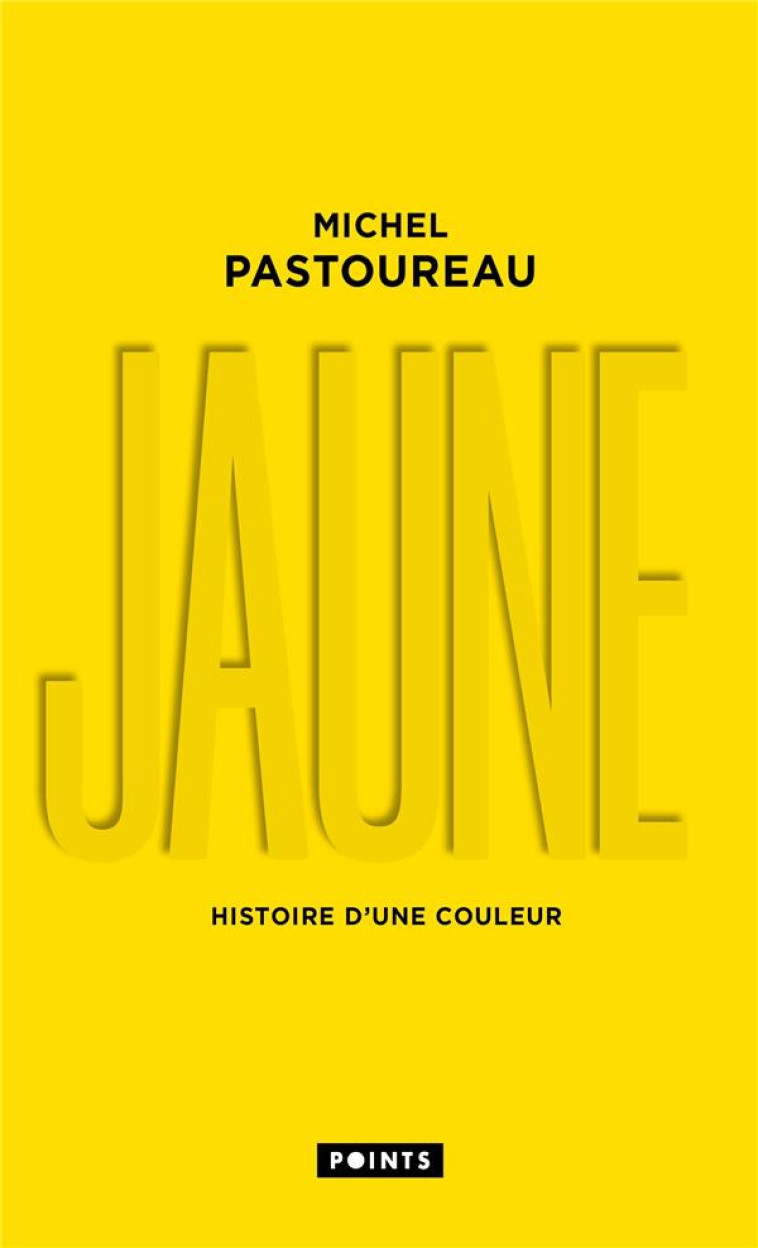 JAUNE - HISTOIRE D'UNE COULEUR - PASTOUREAU MICHEL - POINTS