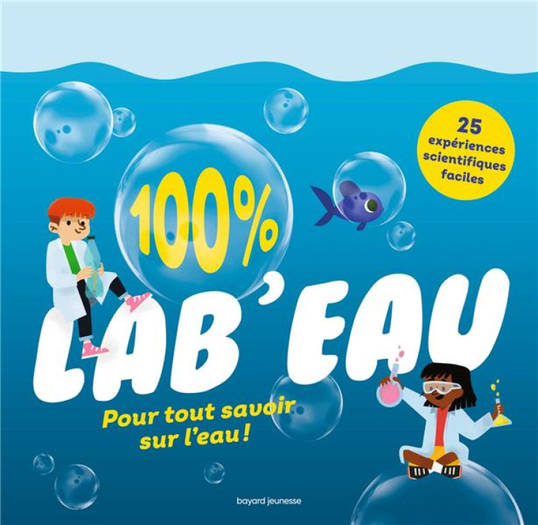 100% LAB'EAU : POUR TOUT SAVOIR SUR L'EAU ! - DURAND/MASSA/VERDON - BAYARD JEUNESSE