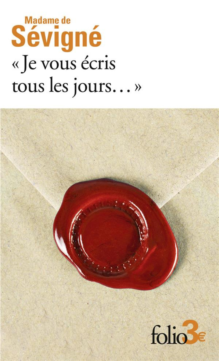 «JE VOUS ECRIS TOUS LES JOURS...» : PREMIERES LETTRES A SA FILLE - SEVIGNE, MADAME DE - GALLIMARD