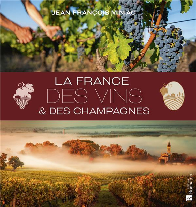 LA FRANCE DES VINS ET DES CHAMPAGNES - MINIAC JEAN-FRANCOIS - BONNETON