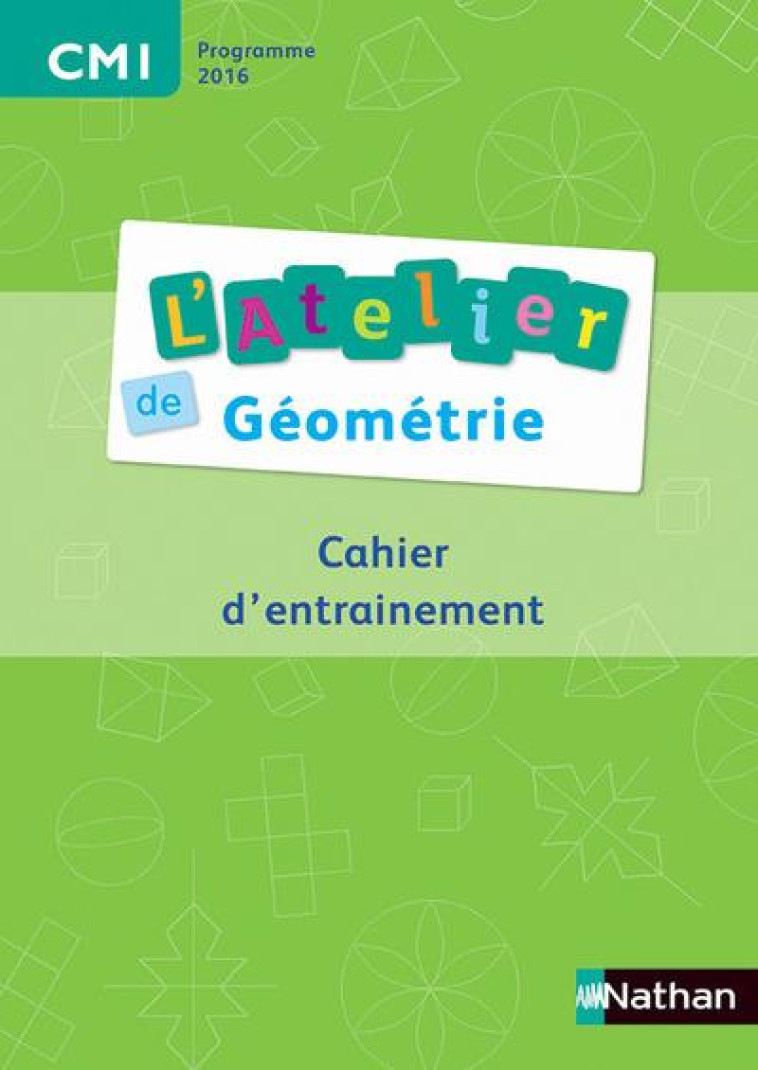 L'ATELIER DE GEOMETRIE : CM1  -  CAHIER D'ENTRAINEMENT  -  FICHIER DE L'ELEVE (EDITION 2016) - Bensimhon Daniel - Nathan