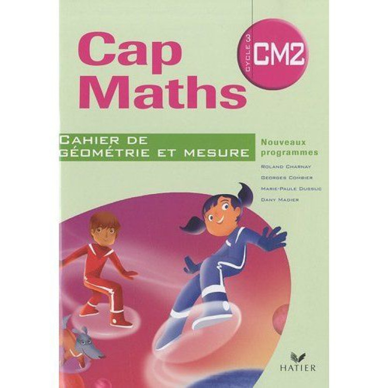 CAP MATHS : CM2  -  CAHIER DE GEOMETRIE-MESURE (EDITION 2010) - CHARNAY-R+COMBIER-G+ - HATIER JEUNESSE