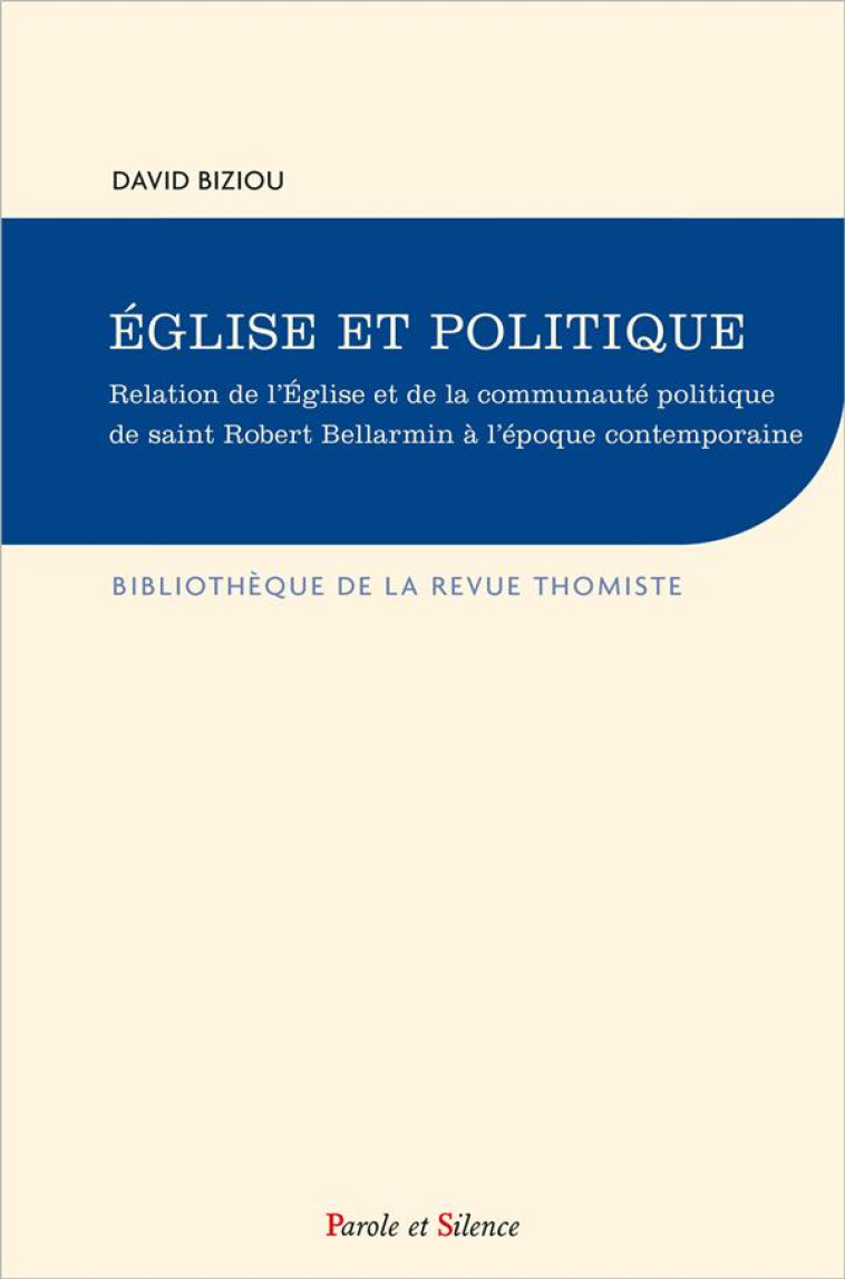 EGLISE ET POLITIQUE - RELATON DE L'EGLISE ET DE LA COMMUNAUTE POLITIQUE DE SAINT ROBERT BELLARMIN A - BIZIOU DAVID - PAROLE SILENCE