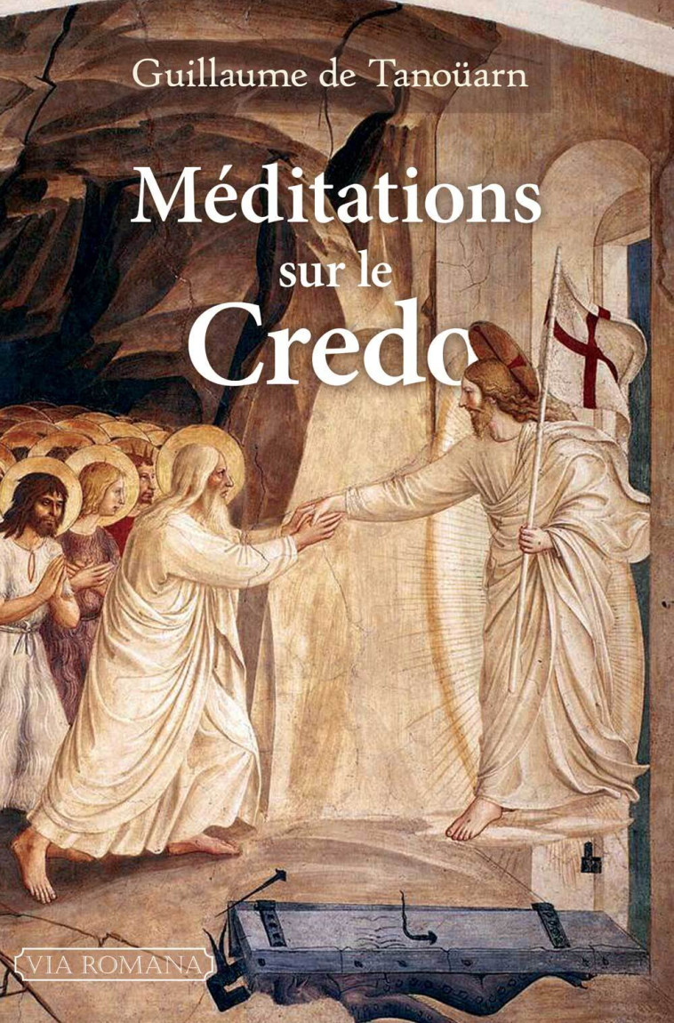 MEDITATIONS SUR LE CREDO -  de Tanoüarn Guillaume, Guillaume de Tanoüarn, Guillaume De Tanoüarn - VIA ROMANA