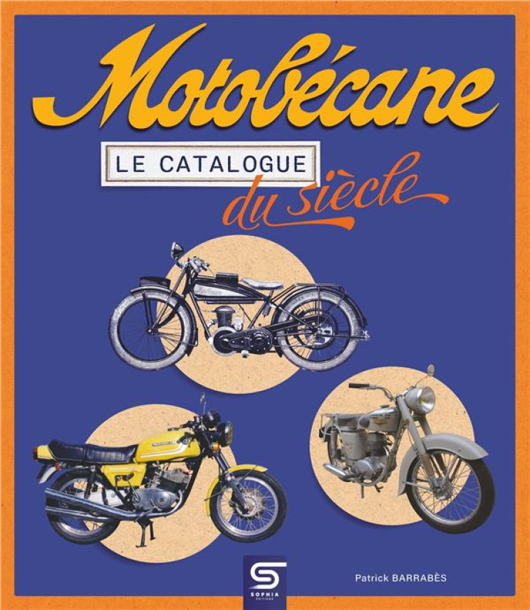 MOTOBECANE, LE CATALOGUE DU SIECLE - BARRABES PATRICK - SOPHIA EDITIONS