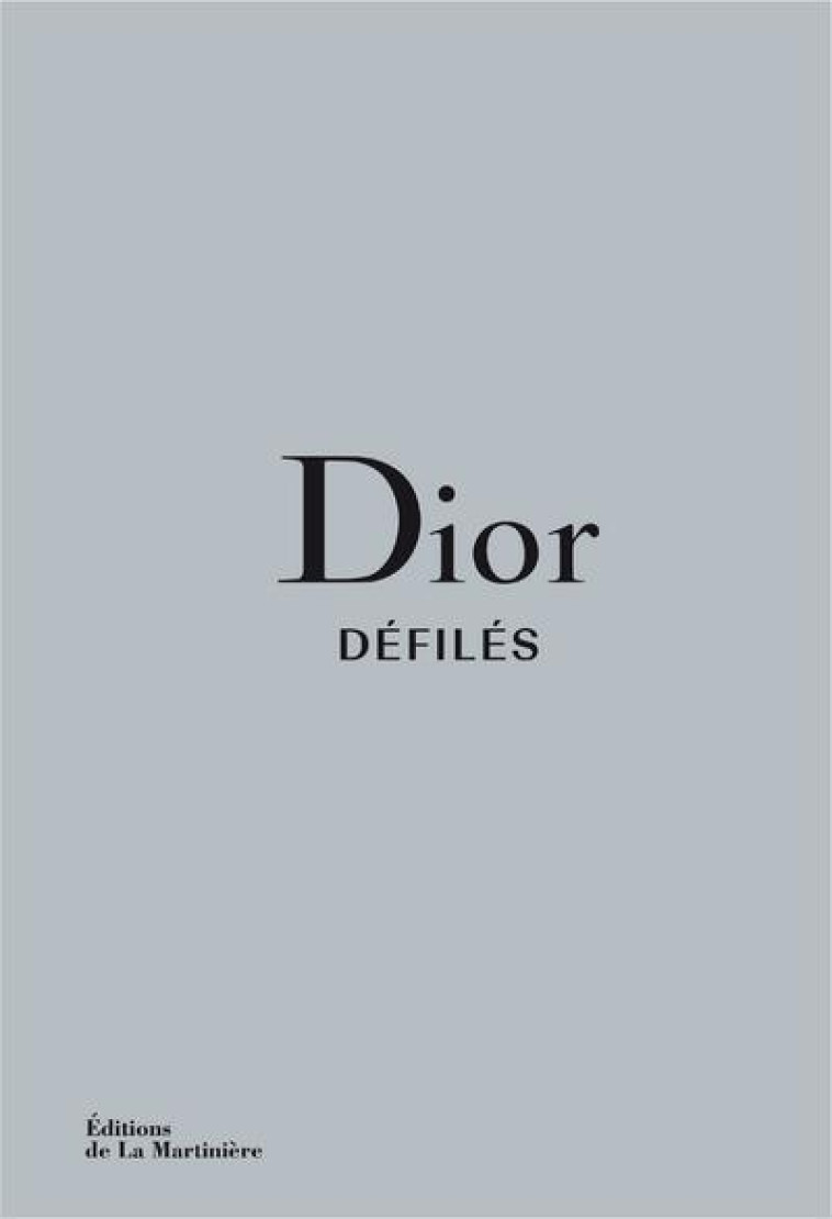 DIOR DEFILES - L'INTEGRALE DES COLLECTIONS - FURY/SABATINI - MARTINIERE BL