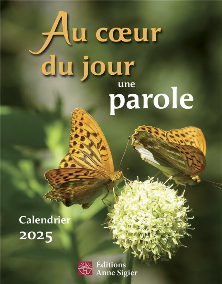 AU COEUR DU JOUR UNE PAROLE - CALENDRIER 2025 - COLLECTIF - ANNE SIGIER