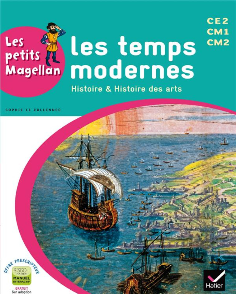 LES PETITS MAGELLAN : HISTOIRE ET HISTOIRE DES ARTS  -  LES TEMPS MODERNES  -  CYCLE 3  -  LIVRE DE L'ELEVE (EDITION 2014) - François Emilie - Hatier