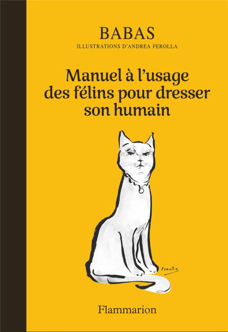 MANUEL A L'USAGE DES FELINS POUR DRESSER SON HUMAIN - BABAS/FEROLLA - FLAMMARION