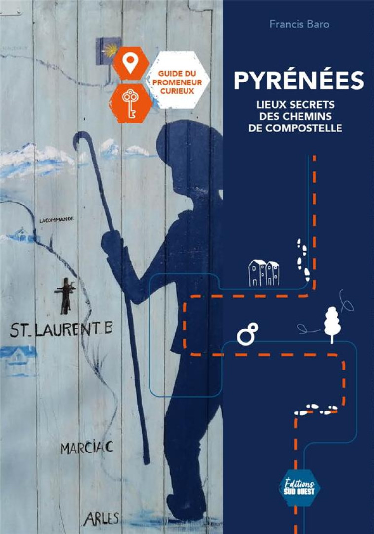 PYRENEES, SECRETS ET LEGENDES DES CHEMINS DE COMPOSTELLE. GUIDE DU PROMENEUR CURIEUX - BARO FRANCIS - SUD OUEST