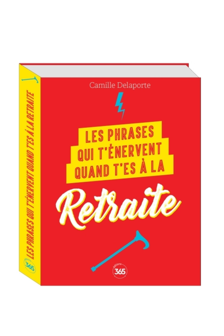 LES PHRASES QUI T'ENERVENT QUAND T'ES A LA RETRAITE -PLUS DE 200 PAGES DE CITATIONS PLEINES D HUMOUR - Camille Delaporte - 365 PARIS