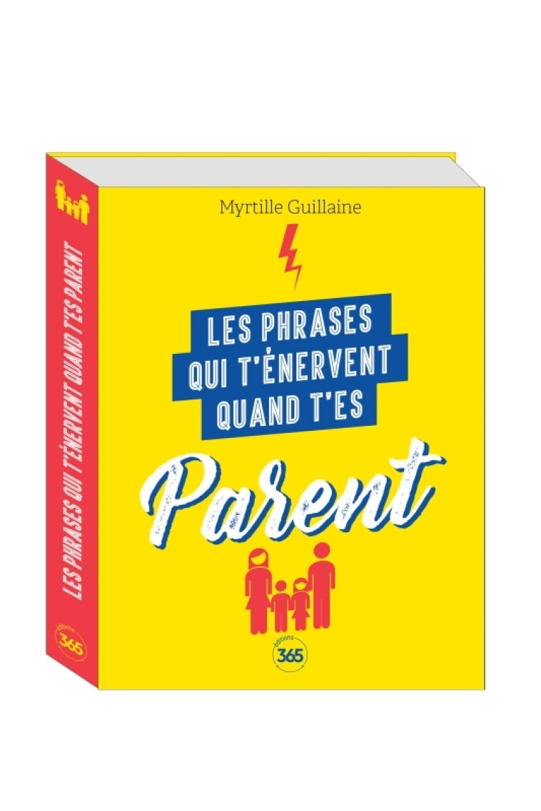 LES PHRASES QUI T'ENERVENT QUAND T'ES PARENT - PLUS DE 200 PAGES DE CITATIONS PLEINES D HUMOUR - Myrtille Guillaine - 365 PARIS