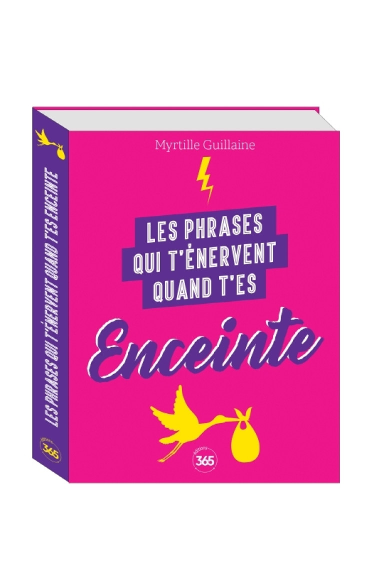 LES PHRASES QUI T'ENERVENT QUAND T'ES ENCEINTE - PLUS DE 200 PAGES DE CITATIONS PLEINES D'HUMOUR - Myrtille Guillaine - 365 PARIS