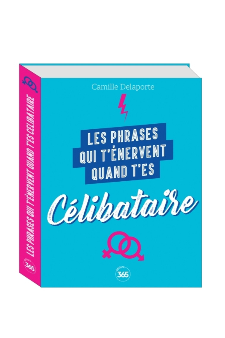 LES PHRASES QUI T'ENERVENT QUAND T'ES CELIBATAIRE -PLUS DE 200 PAGES DE CITATIONS PLEINES D'HUMOUR - Camille Delaporte - 365 PARIS