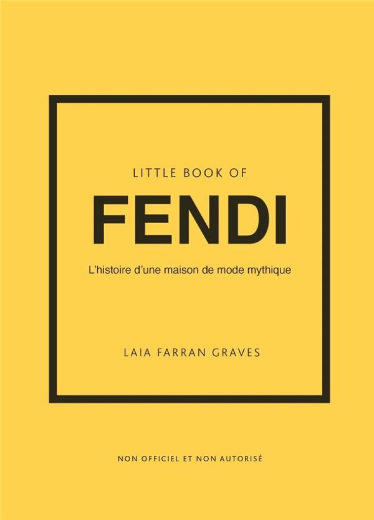 LITTLE BOOK OF FENDI - L'HISTOIRE D'UNE MAISON DE MODE MYTHIQUE - FARRAN GRAVES LAIA - PLACE VICTOIRES