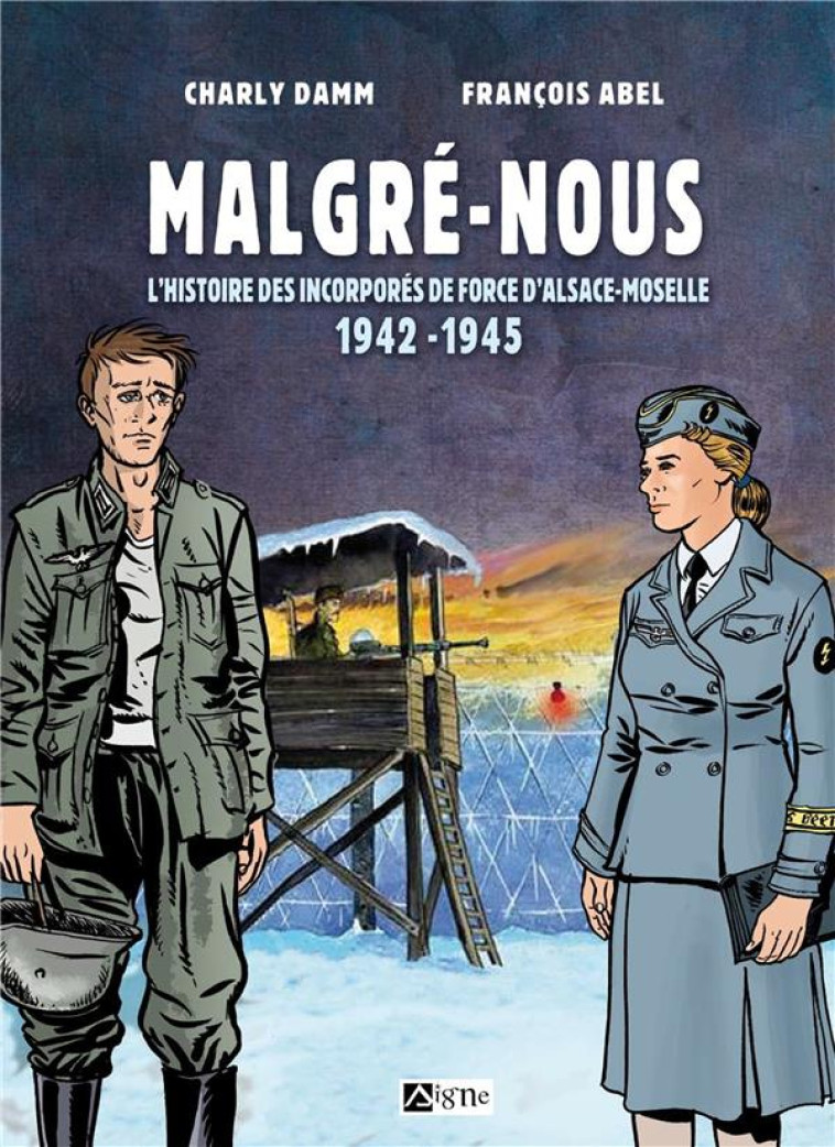 BD MALGRE-NOUS D'ALSACE-MOSELLE - L'HISTOIRE DES INCORPORES DE FORCE D'ALSACE-MOSELLE 1942-1945 - DAMM/ABEL - SIGNE