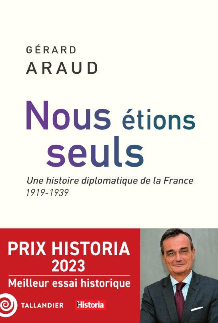 NOUS ETIONS SEULS - L'HISTOIRE DIPLOMATIQUE DE LA FRANCE. 1919-1939 - ARAUD GERARD - TALLANDIER