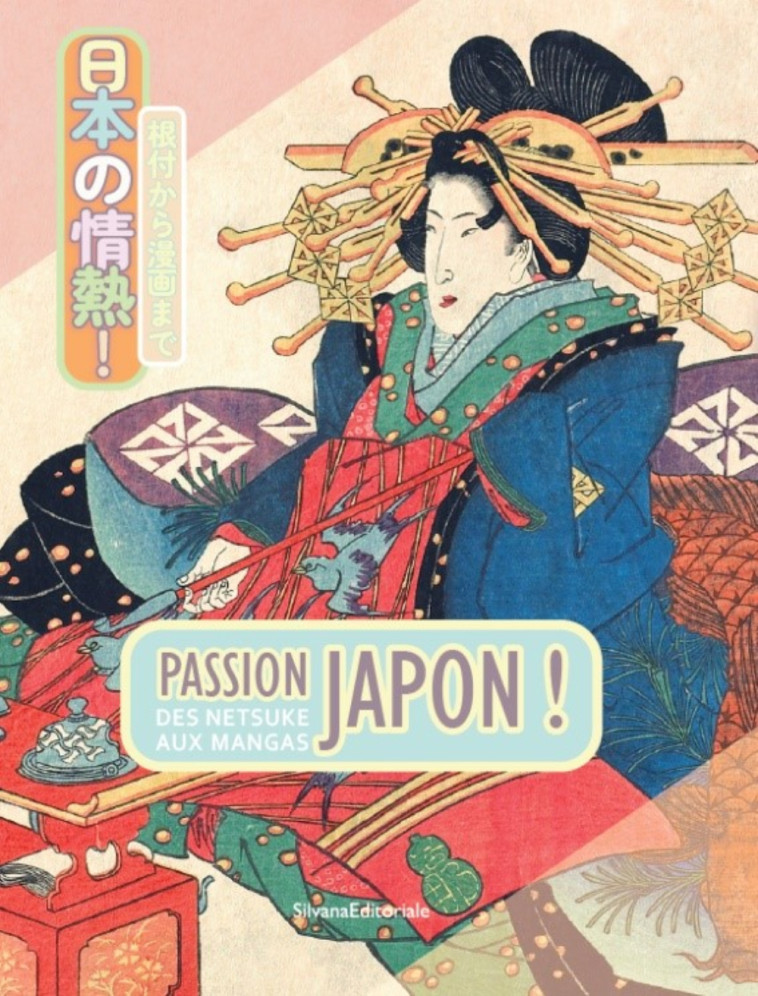 PASSION JAPON ! : DES NETSUKE AUX MANGAS. - XXX - SILVANA