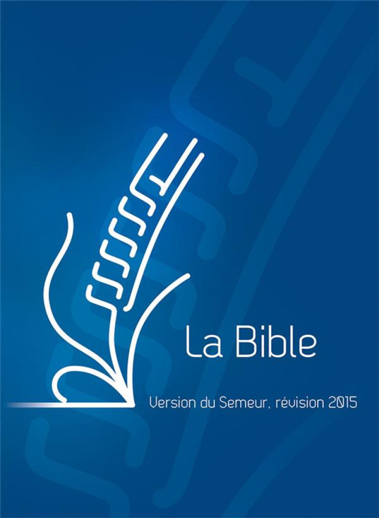 LA BIBLE - VERSION DU SEMEUR 2015, RIGIDE BLEUE, TRANCHE BLANCHE - COLLECTIF - Excelsis