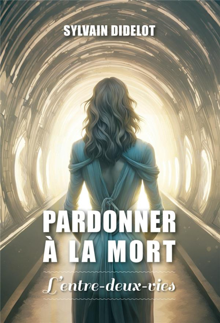 PARDONNER A LA MORT - L'ENTRE-DEUX-VIES - DIDELOT SYLVAIN - ATLANTES