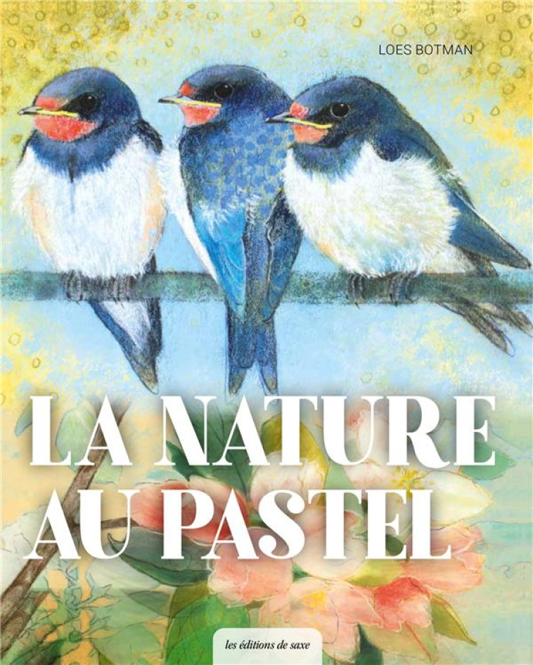 LA NATURE AU PASTEL - BOTMAN LOES - DE SAXE