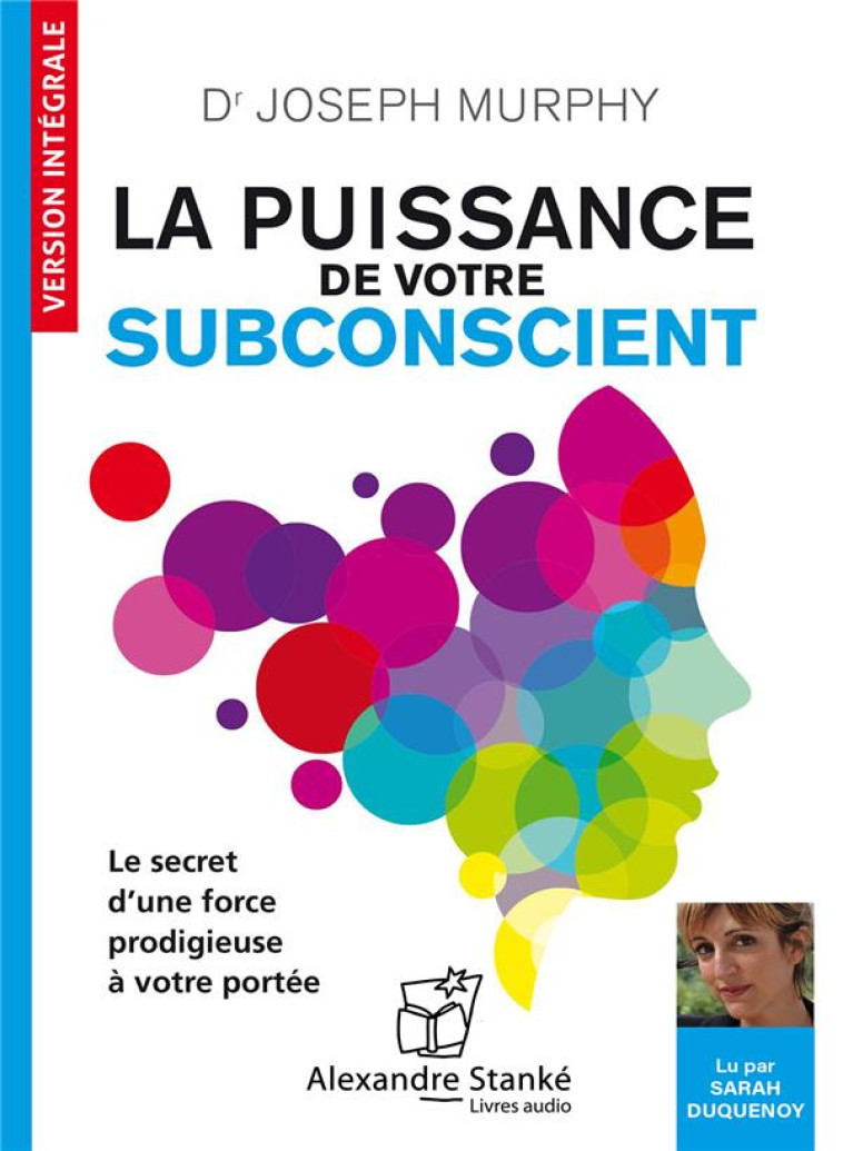 LA PUISSANCE DE VOTRE SUBCONSCIENT : LE SECRET D'UNE FORCE PRODIGIEUSE A VOTRE PORTEE - DR JOSEPH MURPHY D. - ALEX STANKE