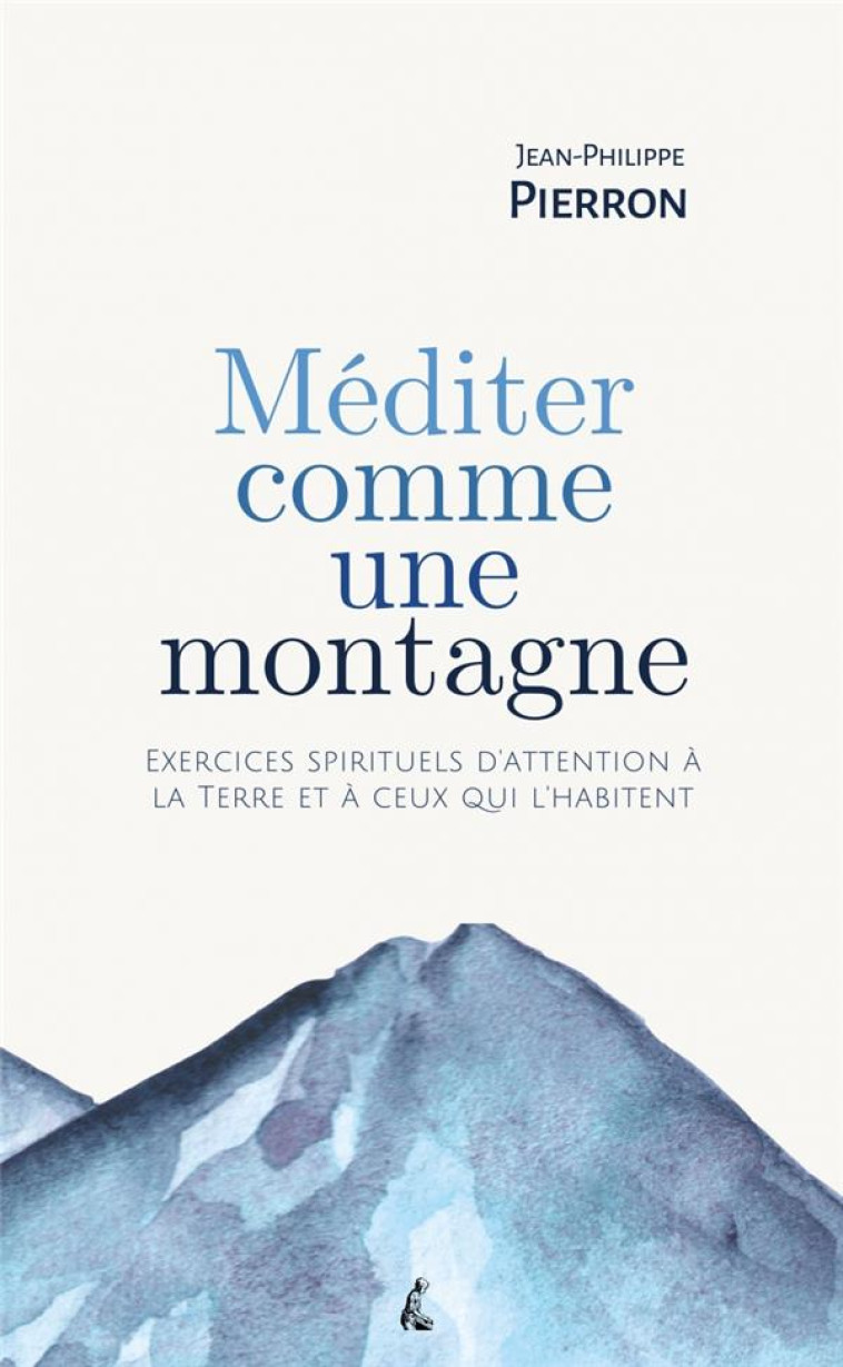 MEDITER COMME UNE MONTAGNE - EXERCICES SPIRITUELS DATTENTIO - PIERRON J-P. - ATELIER