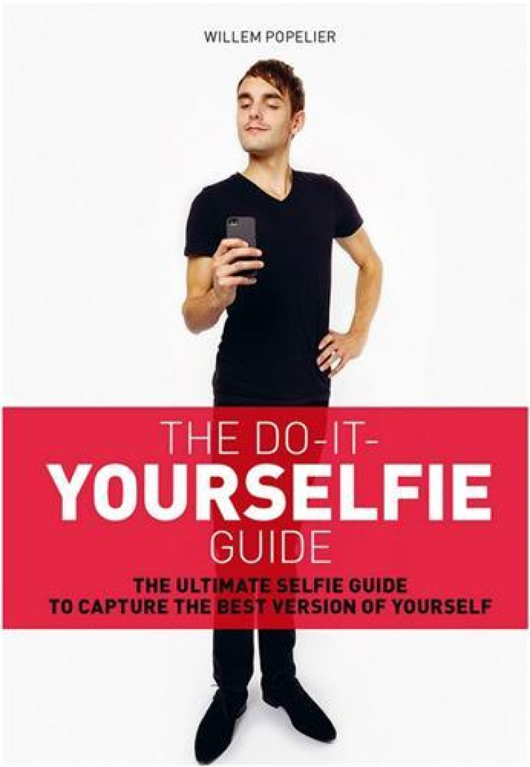 Do it yourselfie guide: The ultimate selfie guide to capture the best version of yourself /anglais - POPELIER WILLEM  - BIS PUBLISHERS