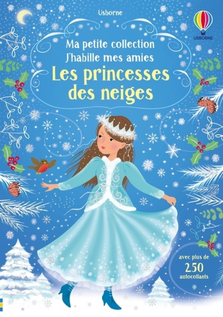 J'habille mes amies - Ma petite collection - Les Princesses des neiges - Watt Fiona, Miller Antonia, Chaput Nathalie - USBORNE