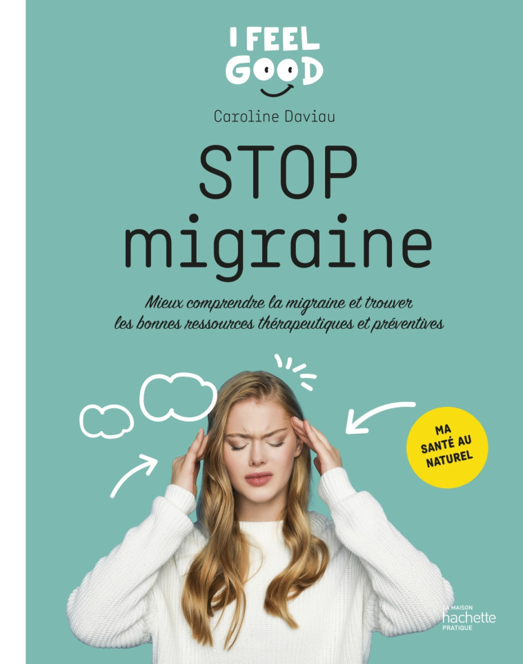 Stop migraine - Mieux comprendre la migraine et trouver les bonnes ressources thérapeutiques et préventives - Daviau Caroline - HACHETTE PRAT