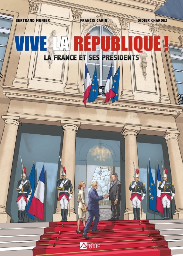 Vive la république : la France et ses presidents - CARYN Francis, CHARDEZ Didier, Munier Munier - SIGNE