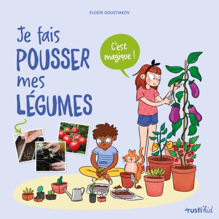 Je fais pousser mes légumes - Goustiakov Elodie, Pham Adeline - RUSTI KID