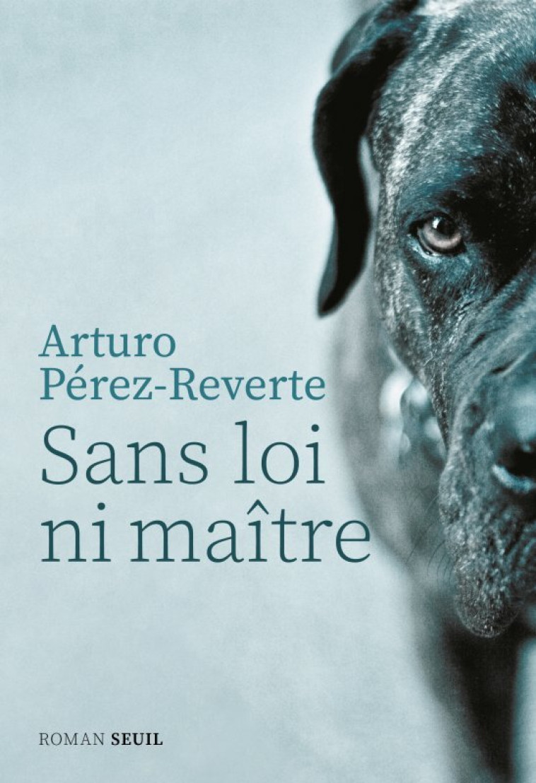 Sans loi ni maître - Arturo Pérez-Reverte Arturo Pérez-Reverte, ARTURO PEREZ-REVERTE  - SEUIL