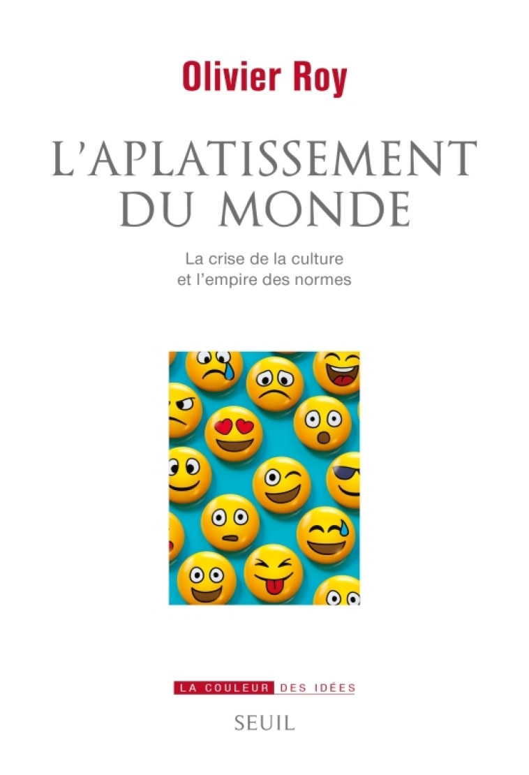 L'APLATISSEMENT DU MONDE - LA CRISE DE LA CULTURE ET L'EMPIRE DES NORMES - ROY OLIVIER - SEUIL