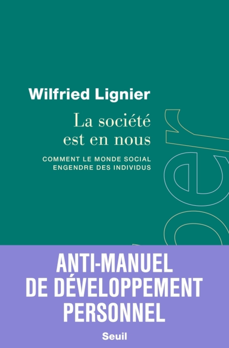 LA SOCIETE EST EN NOUS - COMMENT LE MONDE SOCIAL ENGENDRE DES INDIVIDUS - LIGNIER WILFRIED - SEUIL