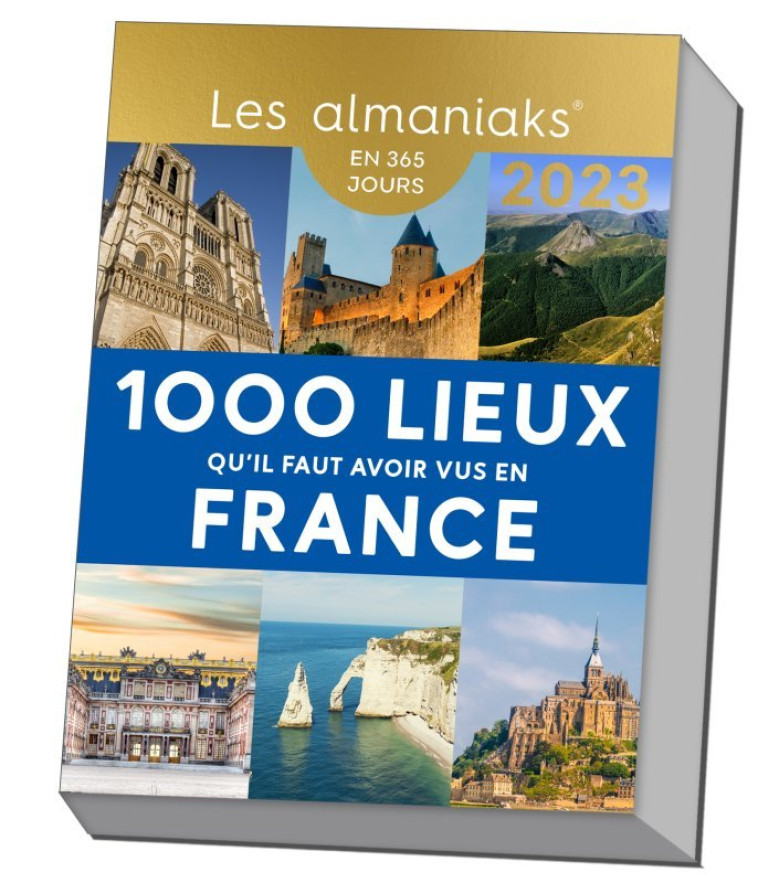 Calendrier Almaniak Les 1000 lieux qu il faut avoir vus en France 2023 - Editions 365 Editions 365 - 365 PARIS