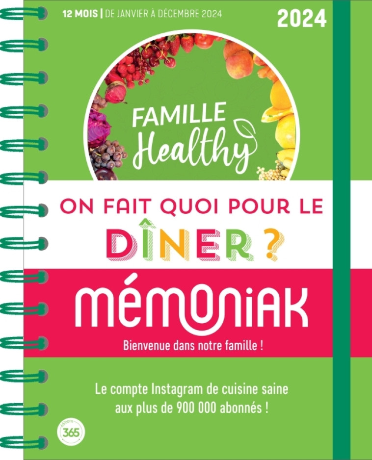 On fait quoi pour le dîner ? avec Famille Healthy Janv.-Déc. 2024, idées recettes hebdo - Famille Healthy Famille Healthy - 365 PARIS