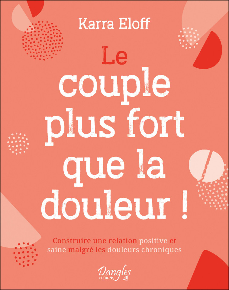 Le couple plus fort que la douleur ! Construire une relation positive et saine malgré les douleurs chroniques - Eloff Karra - DANGLES