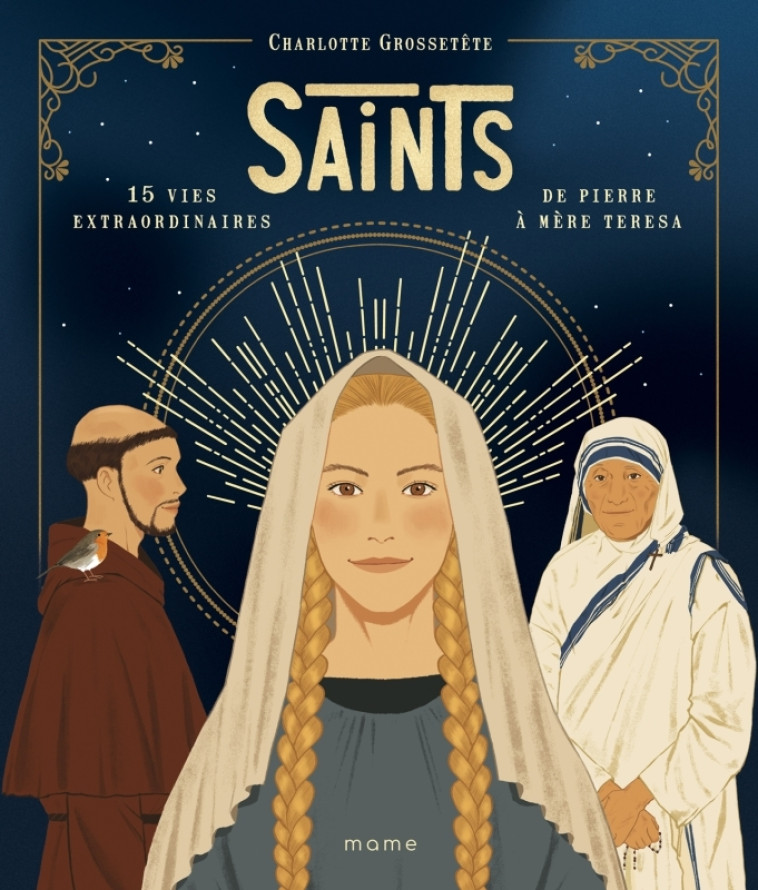 Saints - 15 vies extraordinaires de Pierre à Mère Teresa - GROSSETETE Charlotte, Grall Nans, Son Stephanie - MAME