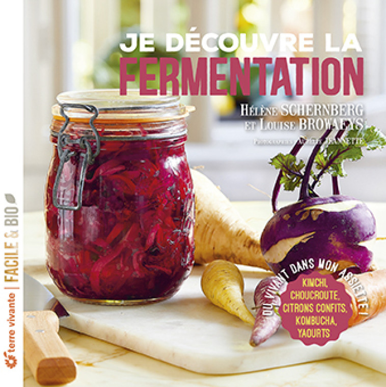 Je découvre la fermentation  - Schernberg Hélène, Browaeys Louise, Jeannette Aurélie - TERRE VIVANTE