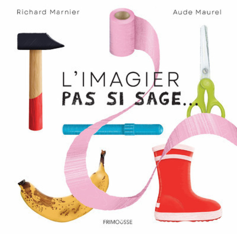 L'Imagier pas si sage - Maurel Aude, Marnier Richard - FRIMOUSSE