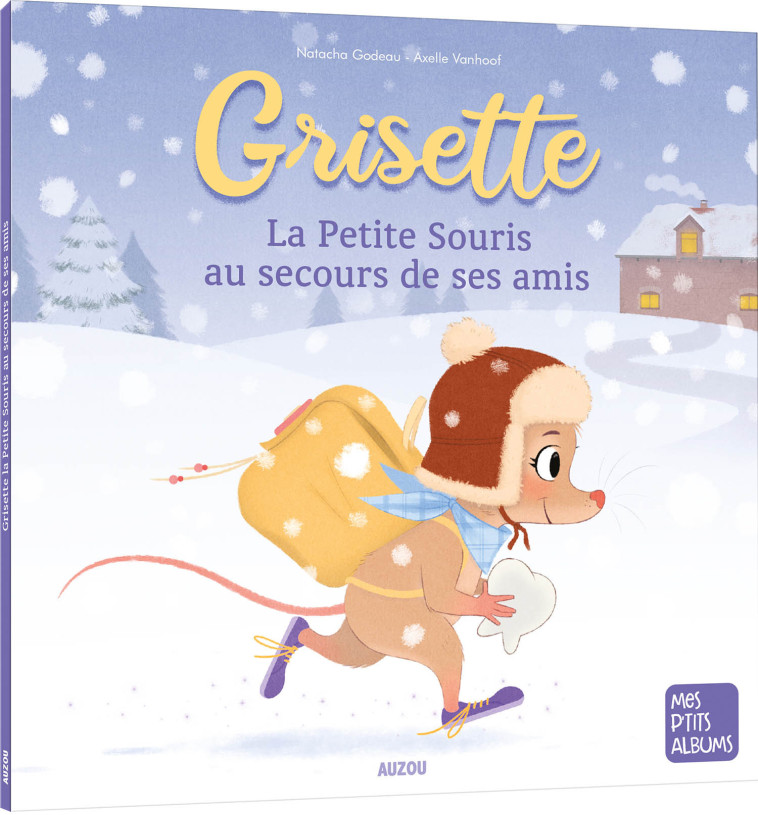 GRISETTE, LA PETITE SOURIS AU SECOURS DE SES AMIS - Godeau Natacha, Vanhoof Axelle - AUZOU