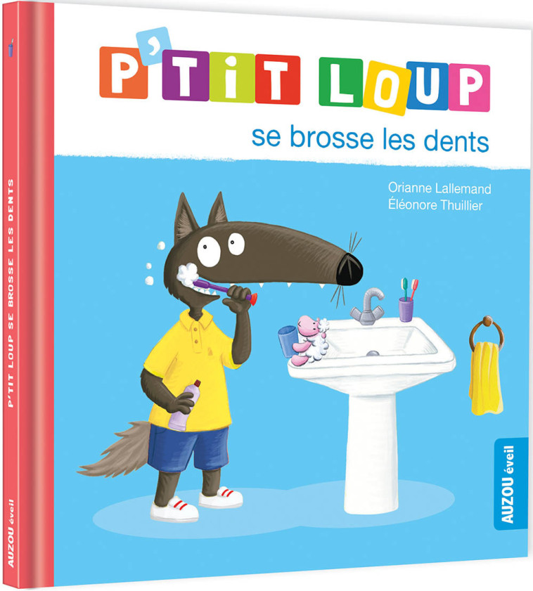 P'TIT LOUP SE BROSSE LES DENTS - Lallemand Orianne, THUILLIER Éléonore - AUZOU