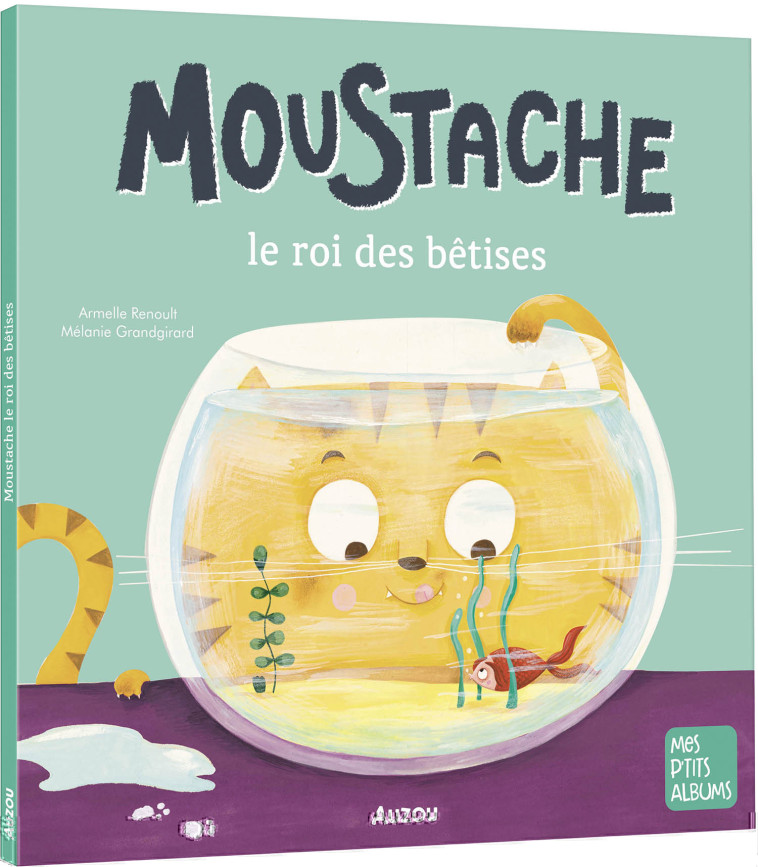 MOUSTACHE, LE ROI DES BETISES - Renoult Armelle, Grandgirard Mélanie - AUZOU