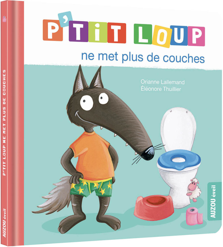 P'TIT LOUP NE MET PLUS DE COUCHES - Lallemand Orianne, THUILLIER Éléonore - AUZOU