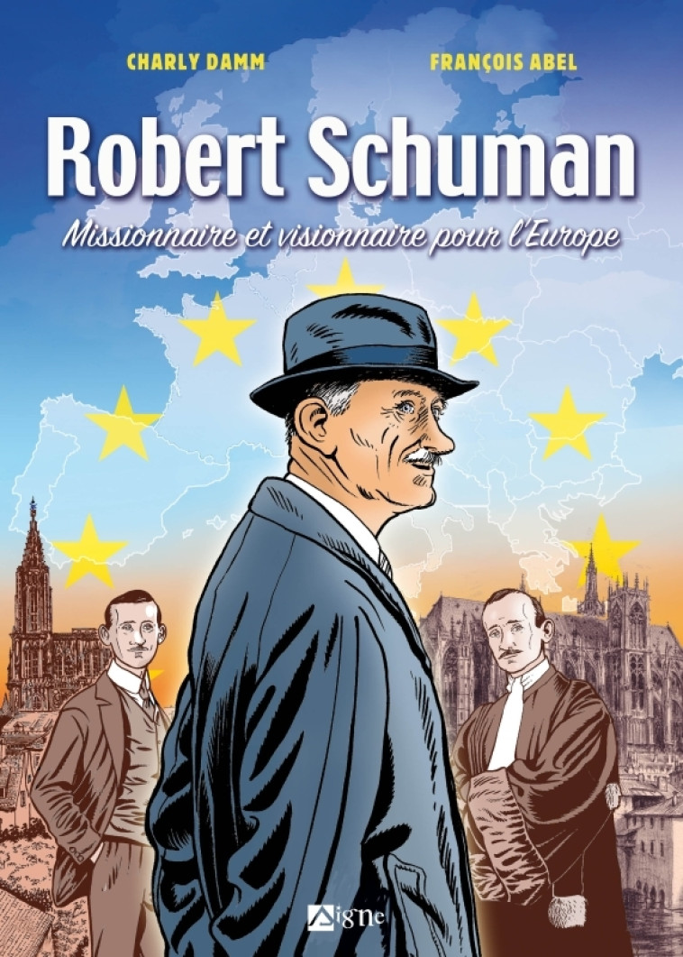 BD Robert Schuman. Missionnaire et visionnaire pour l'Europe - ABEL François, Damm Charly, Citrugni Bruno - SIGNE