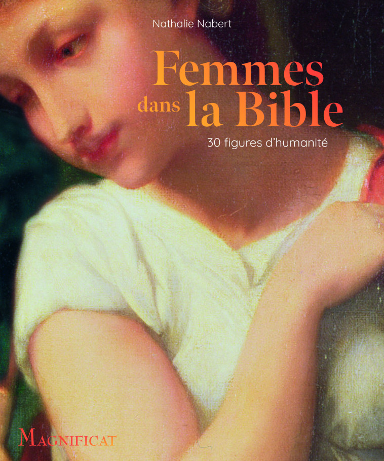 Femmes dans la Bible - 30 figures d humanité - Nabert Nathalie - MAGNIFICAT