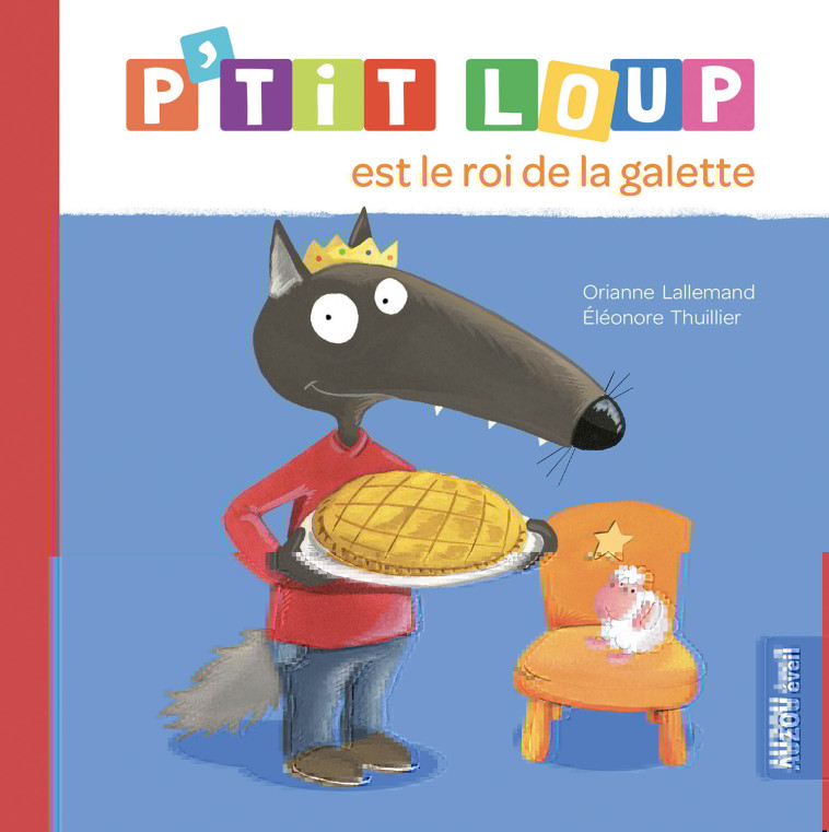 P'TIT LOUP EST LE ROI DE LA GALETTE - Lallemand Orianne, THUILLIER Éléonore - AUZOU